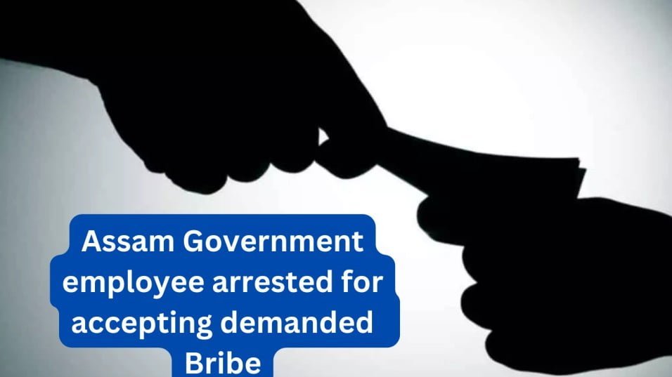 Government Employee Arrested For Accepting Demanded Bribe Assam