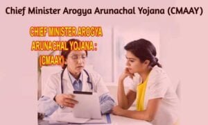 CHIEF MINISTER AROGYA ARUNACHAL YOJANA