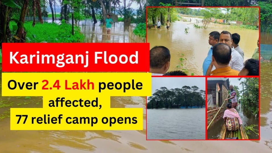 Karimganj Flood: Over 2.4 Lakh people affected, 77 relief camp opens