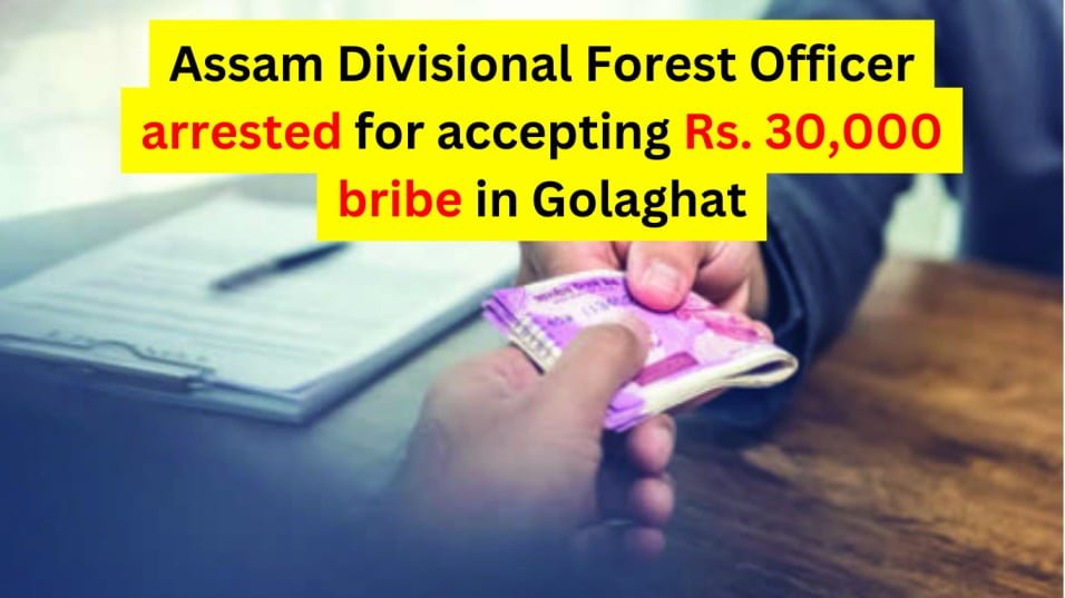 Assam Divisional Forest Officer arrested