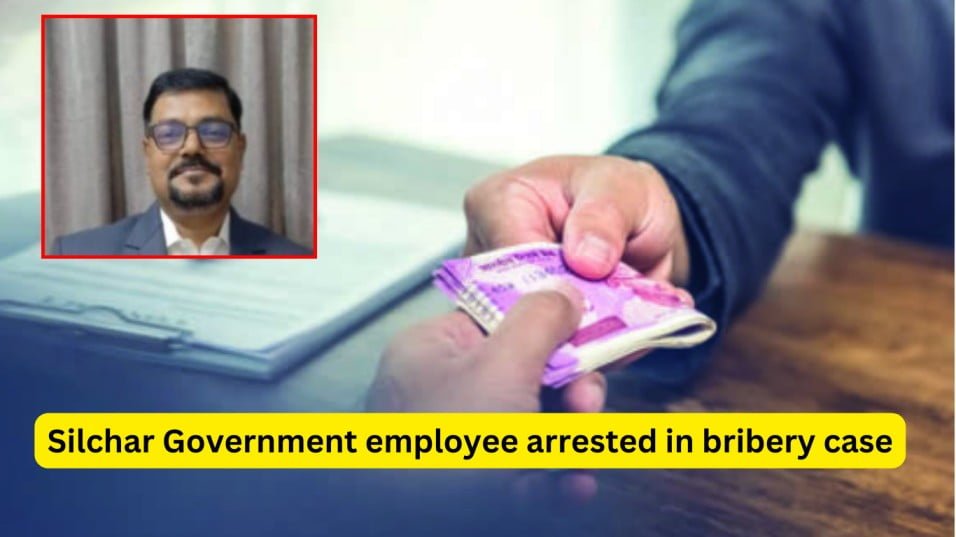 Silchar Government employee arrested in bribery case