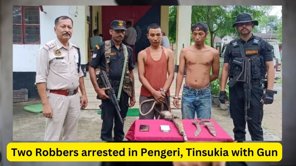 Two Robbers arrested in Pengeri, Tinsukia with Gun