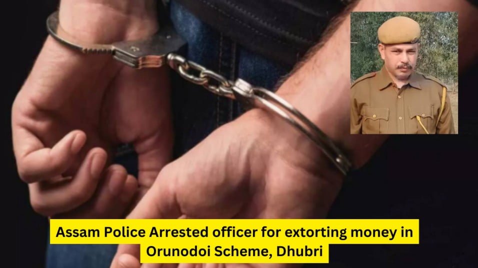 Assam Police Arrested for extorting money in Orunodoi Scheme, Dhubri