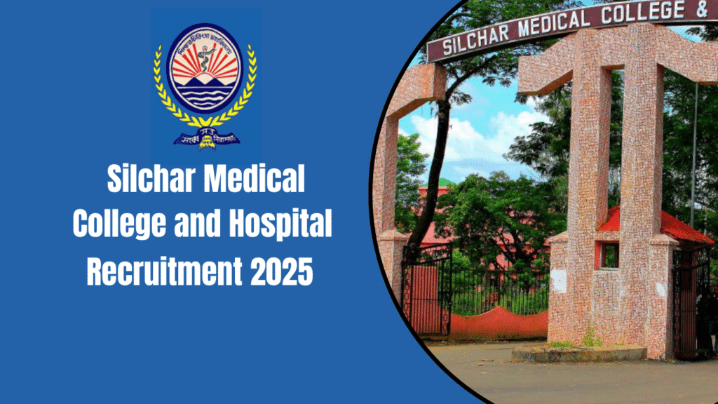 Silchar Medical College and Hospital Recruitment 2025
